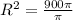 R^{2} =\frac{900\pi }{\pi }