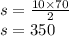 s = \frac{10\times 70}{2} \\ s = 350