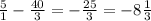 \frac{5}{1} - \frac{40}{3} = - \frac{25}{3} = - 8 \frac{1}{3}