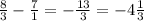 \frac{8}{3} - \frac{7}{1} = - \frac{13}{3} = - 4 \frac{1}{3}