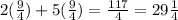 2( \frac{9}{4} ) + 5( \frac{9}{4} ) = \frac{117}{4 } = 29 \frac{1}{4}