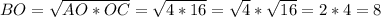 BO=\sqrt{AO*OC}=\sqrt{4*16}=\sqrt{4}*\sqrt{16}=2*4=8