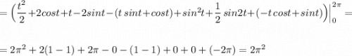 =\Big(\dfrac{t^2}{2}+2cost+t-2sint-(t\, sint+cost)+sin^2t+\dfrac{1}{2}\, sin2t+(-t\, cost+sint)\Big)\Big|_0^{2\pi }=\\\\\\=2\pi ^2+2(1-1)+2\pi -0-(1-1)+0+0+(-2\pi )=2\pi ^2