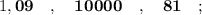 1,\mathbf {09} \quad , \quad \mathbf {10000} \quad , \quad \mathbf {81} \quad ;