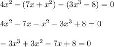 4x^2-(7x+x^2)-(3x^3-8)=0\\\\4x^2-7x-x^2-3x^3+8=0\\\\-3x^3+3x^2-7x+8=0\\\\\\