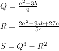 Q=\frac{a^{2}-3b }{9} \\\\R=\frac{2a^{2}-9ab+27c} {54} \\\\S=Q^{3}-R^{2}