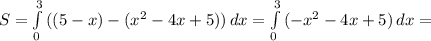 S=\int\limits^3_0 {((5-x)-(x^2-4x+5))} \, dx= \int\limits^3_0 {(-x^2-4x+5)} \, dx =