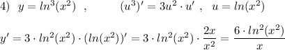 4)\ \ y=ln^3(x^2)\ \ ,\ \ \ \ \ \ \ \ (u^3)'=3u^2\cdot u'\ ,\ \ u=ln(x^2)\\\\y'=3\cdot ln^2(x^2)\cdot (ln(x^2))'=3\cdot ln^2(x^2)\cdot \dfrac{2x}{x^2}=\dfrac{6\cdot ln^2(x^2)}{x}