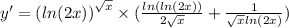 y' = {( ln(2x)) }^{ \sqrt{x} } \times ( \frac{ ln( ln(2x) ) }{2 \sqrt{x} } + \frac{1}{ \sqrt{x} ln(2x) } ) \\