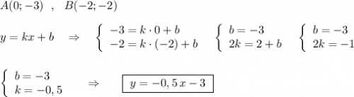 A(0;-3)\ \ ,\ \ B(-2;-2)\\\\y=kx+b\ \ \ \Rightarrow \ \ \ \left\{\begin{array}{l}-3=k\cdot 0+b\\-2=k\cdot (-2)+b\end{array}\right\ \ \left\{\begin{array}{l}b=-3\\2k=2+b\end{array}\right\ \ \left\{\begin{array}{l}b=-3\\2k=-1\end{array}\right\\\\\\\left\{\begin{array}{l}b=-3\\k=-0,5\end{array}\right\ \ \ \ \Rightarrow \ \ \ \ \ \boxed {\ y=-0,5\, x-3\ }