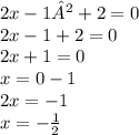 2x - 1² + 2 = 0 \\ 2x - 1 + 2 = 0 \\ 2x + 1 = 0 \\ x = 0 - 1 \\ 2x = - 1 \\ x = - \frac{1}{2}