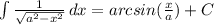 \int {\frac{1}{\sqrt{a^2-x^2} } } \, dx = arcsin(\frac{x}{a}) +C