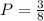 P = \frac{3}{8}