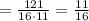 = \frac{121}{16\cdot 11} = \frac{11}{16}