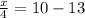 \frac{x}{4}=10-13