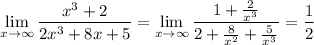 \displaystyle \lim_{x \to \infty} \frac{x^3+2}{2x^3+8x+5} = \lim_{x \to \infty} \frac{1+\frac{2}{x^3} }{2+\frac{8}{x^2} +\frac{5}{x^3} } =\frac{1}{2}