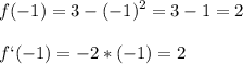 \displaystyle f(-1)=3-(-1)^2=3-1=2\\\\f`(-1)=-2*(-1)=2