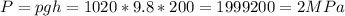 P = pgh = 1020*9.8*200 = 1999200 = 2MPa\\