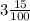 3 \frac{15}{100}