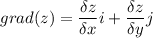 \displaystyle grad(z) = \frac{\delta z}{\delta x} i+\frac{\delta z}{\delta y} j