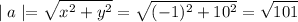 \displaystyle \mid a \mid =\sqrt{x^2+y^2} =\sqrt{(-1)^2+10^2} =\sqrt{101}