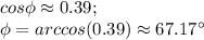 cos \phi \approx 0.39; \\\phi = arccos(0.39) \approx 67.17^{\circ}