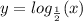 y = log_{ \frac{1}{2} }(x) \\