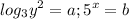 \displaystyle log_3y^2=a; 5^x=b