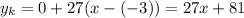 y_k=0+27(x-(-3)) = 27x+81