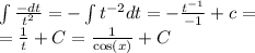 \int\limits \frac{ - dt}{ {t}^{2} } = - \int\limits {t}^{ - 2} dt = - \frac{ {t}^{ - 1} }{ - 1} + c = \\ = \frac{1}{t} + C = \frac{1}{ \cos(x) } + C