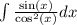 \int\limits \frac{ \sin(x) }{ { \cos}^{2} (x)} dx \\