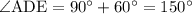 \angle\mathrm{ADE}=90^\circ + 60^\circ = 150^\circ