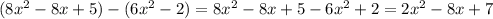 (8x^{2} - 8x + 5 ) - (6x^{2} - 2) = 8x^{2} - 8x + 5 -6x^{2} + 2 = 2x^{2} - 8x + 7