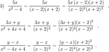 3)\ \ \dfrac{5x}{x^2-4}=\dfrac{5x}{(x-2)(x+2)}=\dfrac{5x\, (x-2)(x+2)}{(x-2)^2(x+2)^2}\ \ ,\\\\\\\dfrac{3x+y}{x^2+4x+4}=\dfrac{3x+y}{(x+2)^2}=\dfrac{(3x+y)(x-2)^2}{(x+2)^2(x-2)^2}\ \ ,\\\\\\\dfrac{y-x}{x^2-4x+4}=\dfrac{y-x}{(x-2)^2}=\dfrac{(y-x)(x+2)^2}{(x-2)^2(x+2)^2}\ .