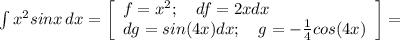 \int {x^2sinx} \, dx =\left[\begin{array}{ccc}f=x^2;\quad df=2xdx \hfill \\dg=sin(4x)dx;\quad g=-\frac{1}{4}cos(4x) \\\end{array}\right] =