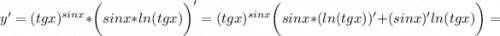 \displaystyle y'=(tgx)^{sinx}*\bigg (sinx*ln(tgx)\bigg)'=(tgx)^{sinx} \bigg(sinx*(ln(tgx))'+(sinx)'ln(tgx) \bigg)=