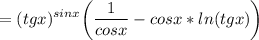 \displaystyle =(tgx)^{sinx} \bigg( \frac{1}{cosx} -cosx*ln(tgx) \bigg)