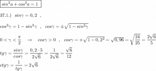 \boxed {sin^2a+cos^2a=1\ }\\\\37.1.)\ \ sin\gamma=0,2\ \ ,\\\\cos^2\gamma =1-sin^2\gamma \ \ ,\ \ cos\gamma=\pm \sqrt{1-sin^2\gamma}\\\\0