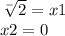 \sqrt[ - ]{2} = x1 \\ x2 = 0