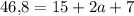 46{,}8 = 15+2a+7