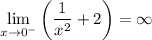 \displaystyle \lim_{x \to 0^{-}} \bigg (\frac{1}{x^2} +2 \bigg )=\infty