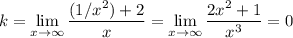 \displaystyle k= \lim_{x \to \infty} \frac{(1/x^2)+2}{x} = \lim_{x \to \infty} \frac{2x^2+1}{x^3 } =0\\