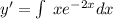 y'= \int\limits \: x {e}^{ - 2x} dx \\