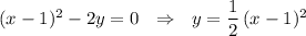 (x-1)^2-2y=0\ \ \Rightarrow \ \ y=\dfrac{1}{2}\, (x-1)^2