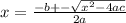 x=\frac{-b+-\sqrt{{x} ^{2} -4ac} }{2a}\\