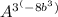 A^{3^(-8b^3)}