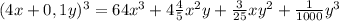 (4x+0,1y)^{3} =64x^{3} +4\frac{4}{5} x^2y+\frac{3}{25} xy^{2} +\frac{1}{1000} y^{3} \\