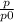 \frac{p}{p0}