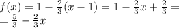 f(x) = 1 - \frac{2}{3} (x - 1) = 1 - \frac{2}{3} x + \frac{2}{3} = \\ = \frac{5}{3} - \frac{2}{3 } x