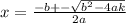 x=\frac{-b+-\sqrt{b^{2}-4ak } }{2a}